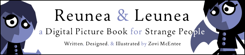 Reunea & Leunea: A Digital Picture Book for Strange People - Written, Designed, & Illustrated by Zovi McEntee